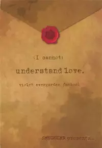 [SMUGGLER (Kazuwo Daisuke)] (I can not) understand love. (Violet Evergarden)