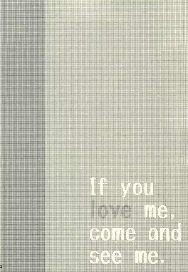 If you love me, come and see me.